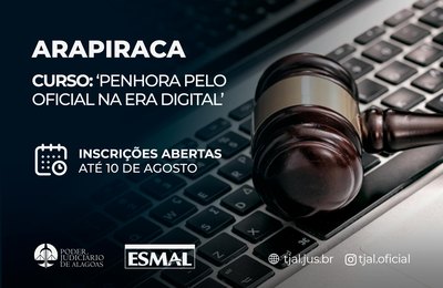 Inscrições para curso ‘Penhora pelo oficial na era digital’ em Arapiraca podem ser feitas até 10/08