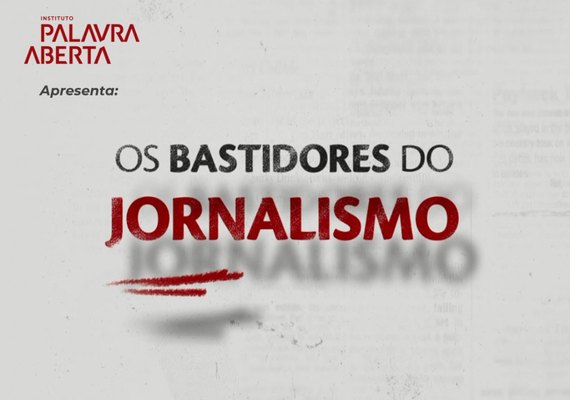 Palavra Aberta lança o documentário ‘Os Bastidores do Jornalismo’