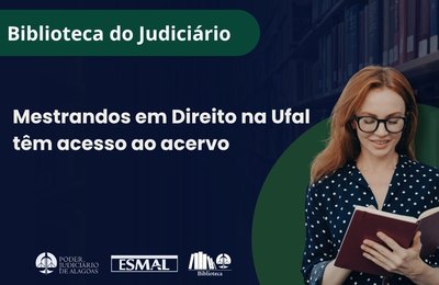 Convênio entre TJAL e Ufal garante acesso de mestrandos em Direito à Biblioteca do Judiciário