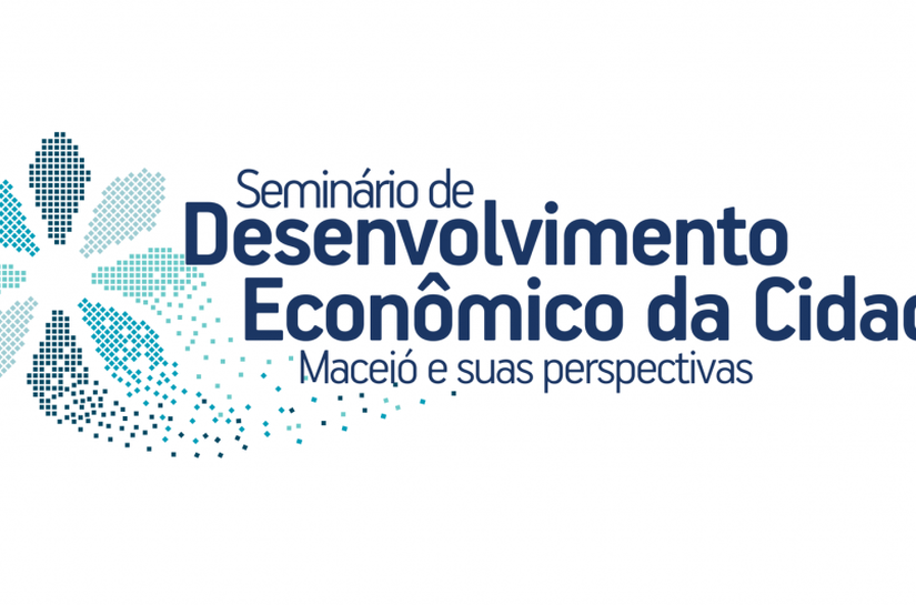 Prefeitura de Maceió realiza Seminário de Desenvolvimento Econômico