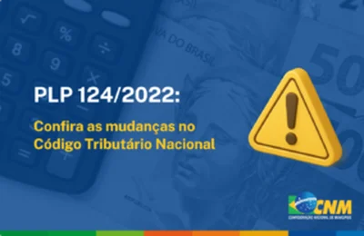 Projeto de Lei Complementar traz mudanças no Código Tributário Nacional; CNM orienta Municípios