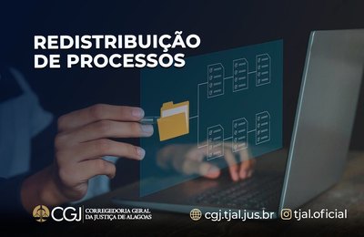 CGJAL determina redistribuição de processos em 10 comarcas