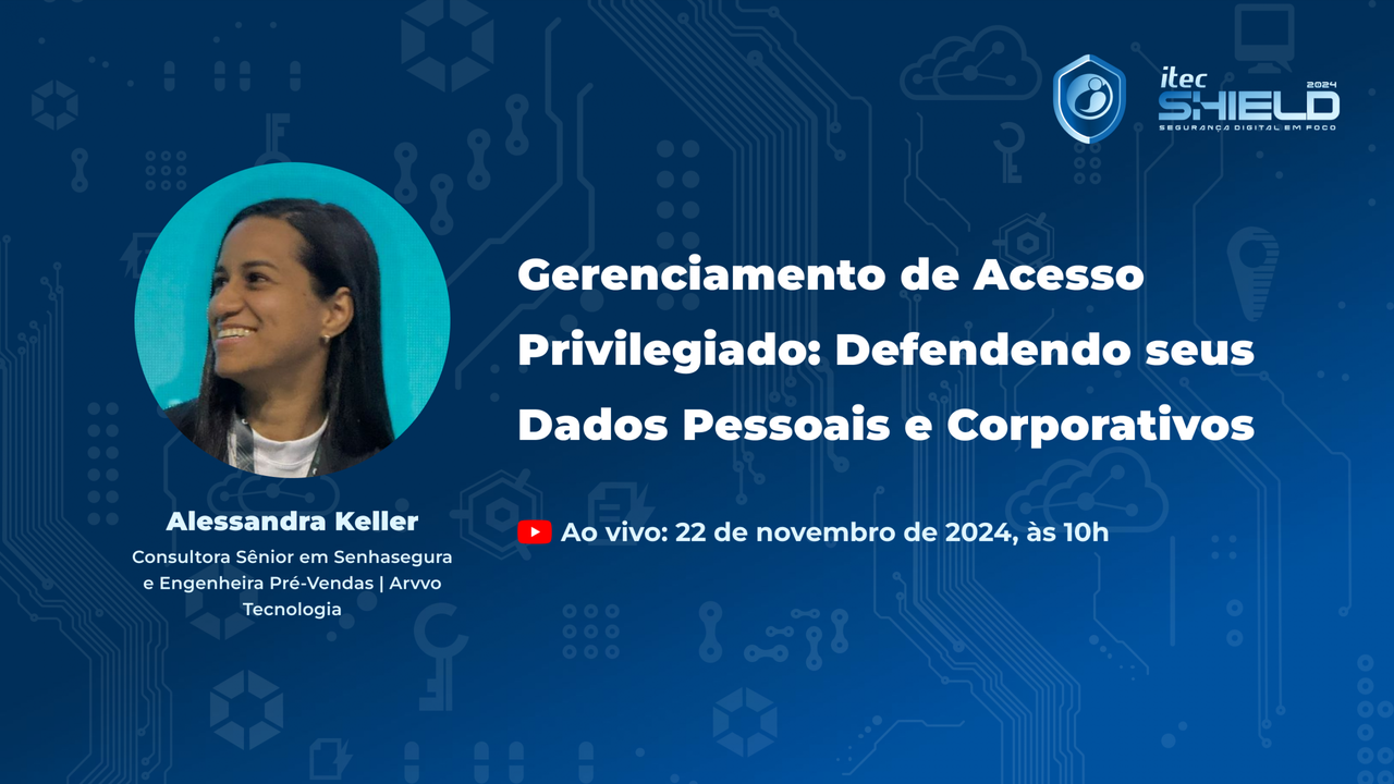 Itec Shield acontece nesta sexta (22) e terá palestra sobre gerenciamento de acesso privilegiado