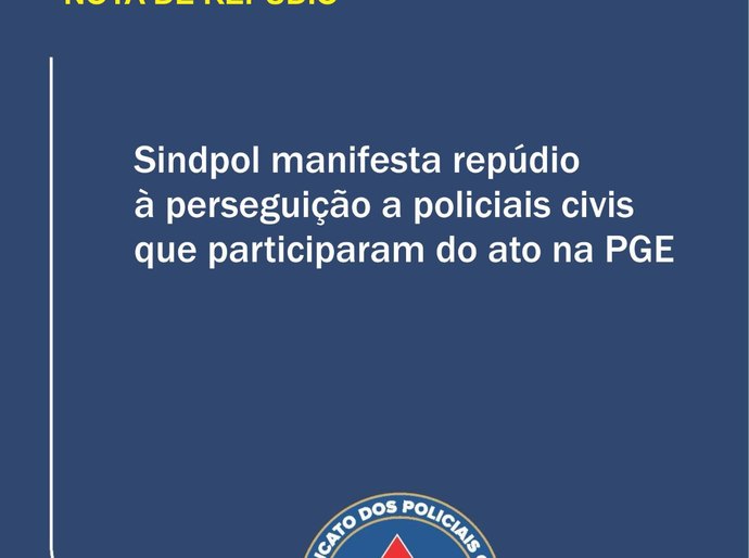 Sindpol manifesta repúdio à perseguição a policiais civis que participaram do ato na PGE