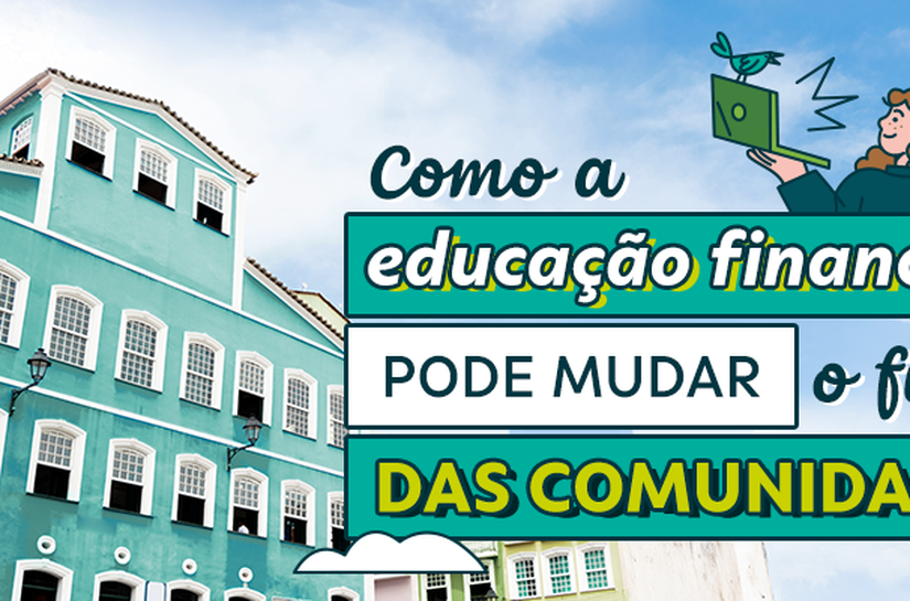 Como a educação financeira pode mudar o futuro das comunidades