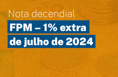 Conquista histórica da CNM, repasse extra de julho do FPM será pago nesta terça (09)