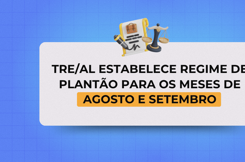 TRE/AL estabelece regime de plantão para os meses de agosto e setembro