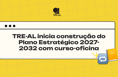TRE-AL inicia construção do Plano Estratégico 2027-2032 com curso-oficina