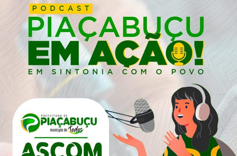 Prefeitura de Piaçabuçu lança podcasts atualizados todas as sextas