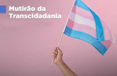 Justiça promove Mutirão de Transcidadania nesta sexta (3)