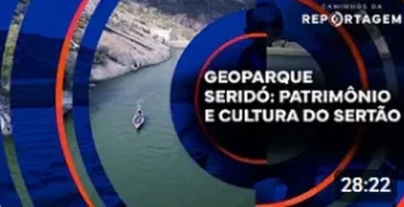 Caminhos da Reportagem | Geoparque Seridó: Patrimônio e Cultura do Sertão