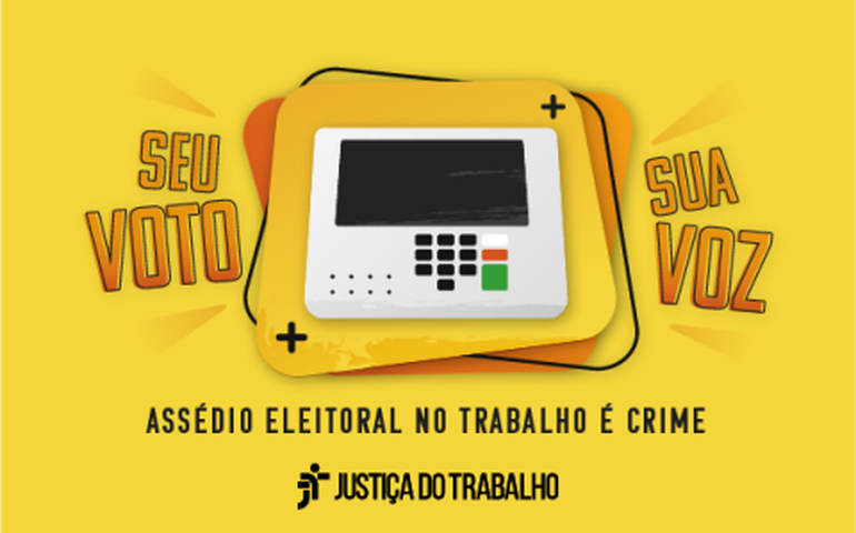 Justiça do Trabalho lança campanha de combate ao assédio eleitoral no trabalho