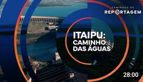 Caminhos da Reportagem | Itaipu: Caminho das águas
