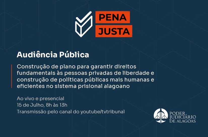 Audiência pública: Seris e TJAL discutem Plano Pena Justa nesta terça (14)