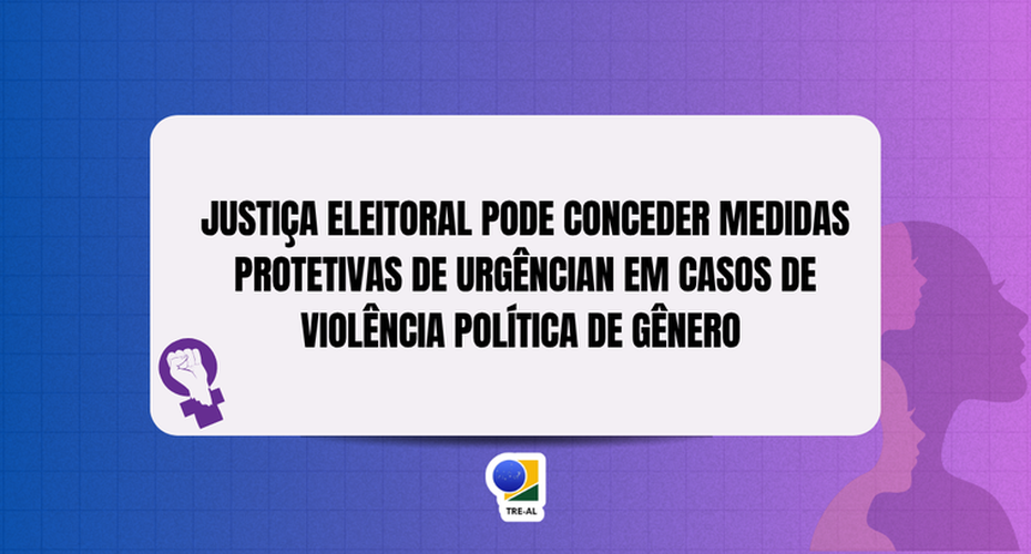 Justiça Eleitoral pode conceder medidas protetivas de urgência em casos de violência política de gênero