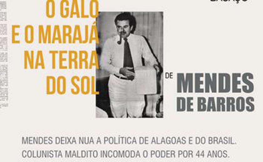 Mendes de Barros lança livro &#8220;O galo e o Marajá na Terra do Sol&#8221;
