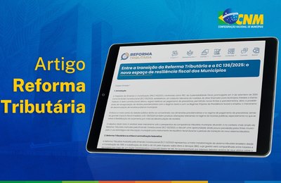 Artigo orienta sobre a Reforma Tributária e o fortalecimento das receitas municipais