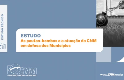 Estudo da CNM mostra que pautas-bombas podem causar impacto de R$ 260 bilhões aos cofres municipais