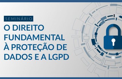 CNJ realiza seminário sobre direito à proteção de dados e a LGPD