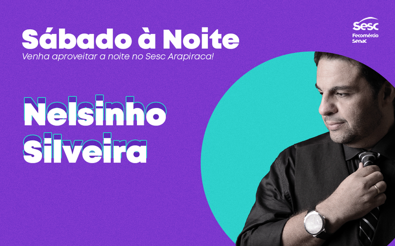 Com show de Nelsinho Silveira, Sesc Arapiraca terá nova edição do “Sábado à Noite”