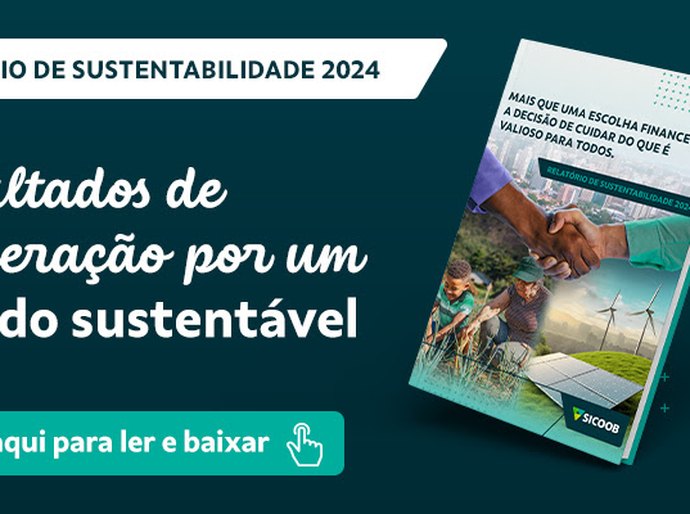 Sicoob apresenta Relatório de Sustentabilidade de 2024, reforçando compromisso com o desenvolvimento sustentável