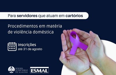 Procedimentos cartorários em matéria de violência doméstica serão tema de curso na Esmal