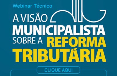 CNM promove seminário A Visão Municipalista sobre a Reforma Tributária; inscreva-se
