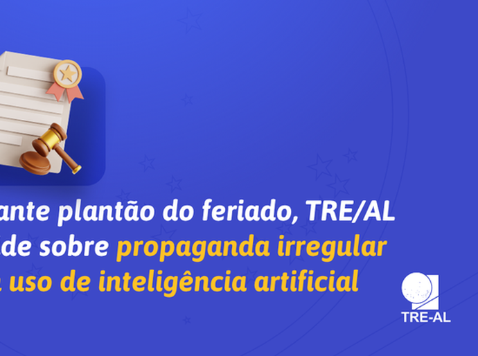Durante plantão do feriado, TRE/AL decide sobre propaganda irregular com uso de inteligência artificial
