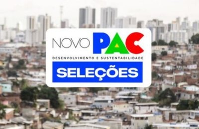 Ministério das Cidades amplia prazo para gestores enviarem informações de propostas selecionadas no Novo PAC