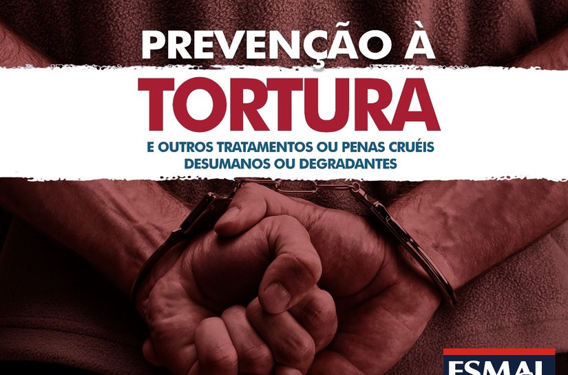 Esmal oferece curso sobre o papel dos magistrados na prevenção à tortura