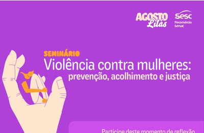 Sesc Alagoas promove seminário em alusão ao Agosto Lilás
