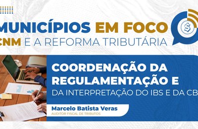 Auditor fiscal explica coordenação da regulamentação e da interpretação do IBS e CBS