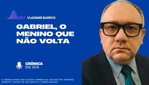 Vladimir Barros e a crônica do dia: 'Gabriel, o menino que não volta!