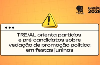 TRE/AL orienta partidos e pré-candidatos sobre vedação de promoção política em festas juninas