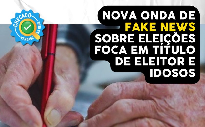 Nova onda fake news sobre eleições foca em título de eleitor de idosos