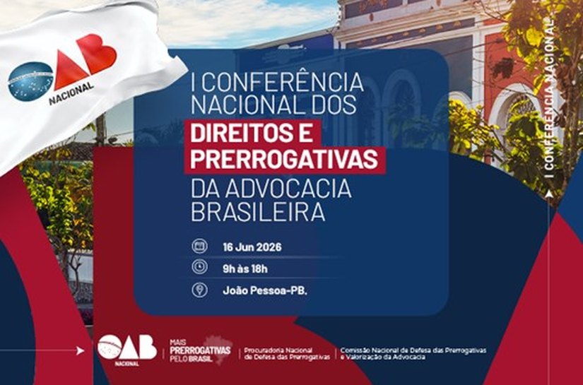 CFOAB promove 1ª Conferência Nacional dos Direitos e Prerrogativas da Advocacia Brasileira em Cabedelo (PB)