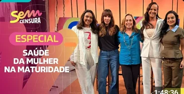 SEM CENSURA | ESPECIAL SAÚDE DA MULHER NA MATURIDADE
