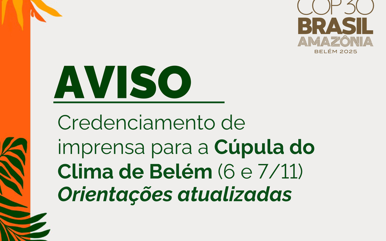 Credenciamento de Imprensa para a Cúpula do Clima de Belém, nos dias 6 e 7 de novembro