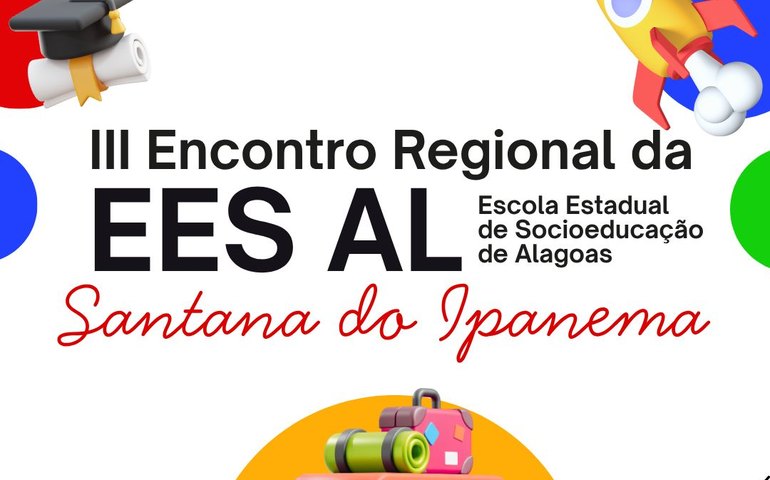 III Encontro Regional da Escola Estadual de Socioeducação de Alagoas acontece no dia 31 de outubro em Santana do Ipanema