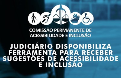 Judiciário disponibiliza ferramenta para receber sugestões de acessibilidade e inclusão
