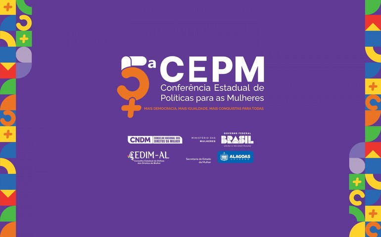 Governo de AL promove 4ª Conferência Estadual dos Direitos das Mulheres nesta sexta (29) e sábado (30)