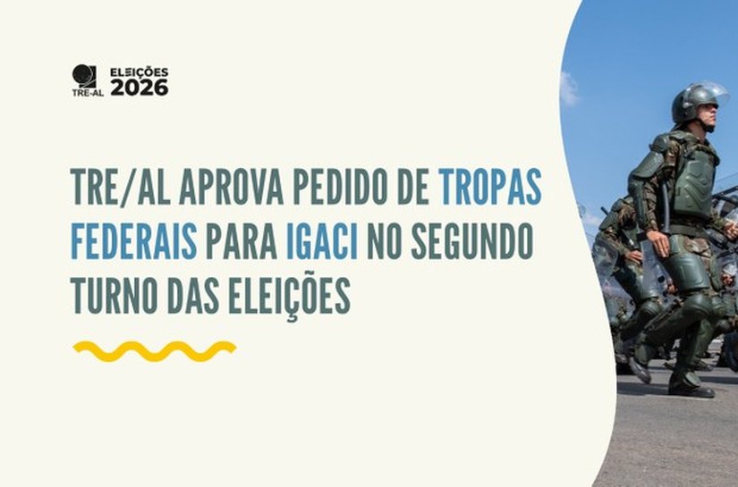 TRE/AL aprova pedido de tropas federais para Igaci no segundo turno das eleições
