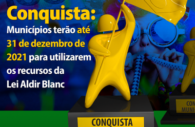Municípios terão até 31 de dezembro de 2021 para utilizarem os recursos da Lei Aldir Blanc