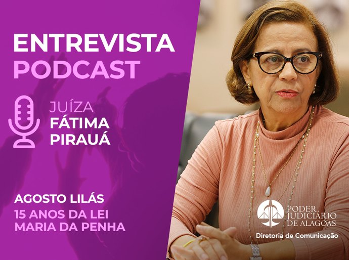 Podcast: Fátima Pirauá avalia ações do TJAL em 15 anos da Lei Maria da Penha
