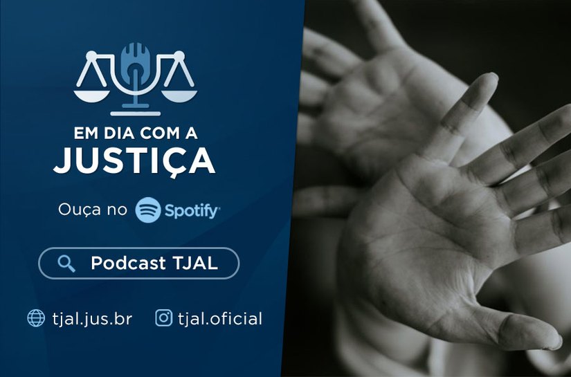 Podcast TJAL: Ações do Judiciário alagoano no combate à violência doméstica