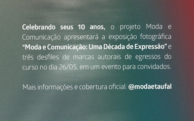 Projeto Moda e Comunicação celebra 10 anos com exposição e desfiles em Maceió