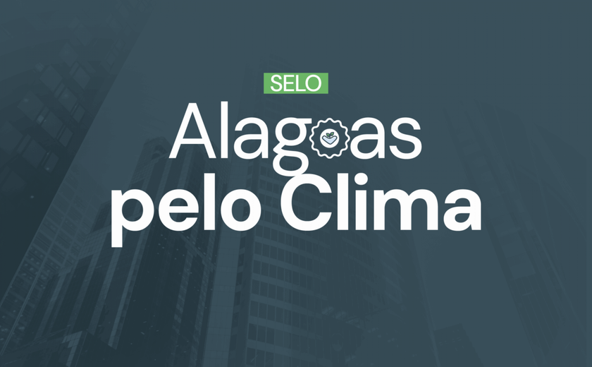 Selo Alagoas pelo Clima prorroga prazo de inscrições; veja nova data