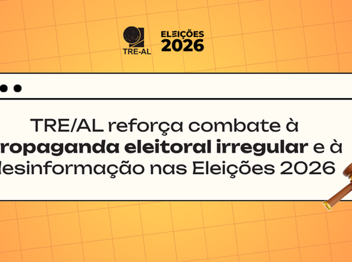 TRE/AL reforça combate à propaganda eleitoral irregular e à desinformação nas Eleições 2026