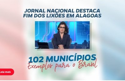 Jornal Nacional destaca municípios alagoanos como exemplo no destino correto do lixo 