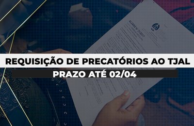Unidades judiciárias devem encaminhar ao TJAL requisições de precatórios até 2 de abril
